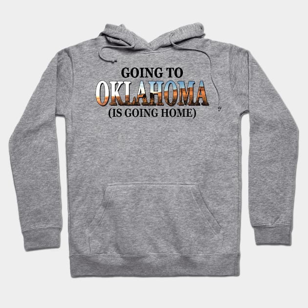 Going To Oklahoma Is Going Home Hoodie by TATTOO project